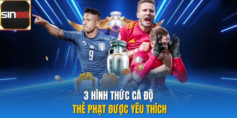3 hình thức cá độ thẻ phạt được yêu thích