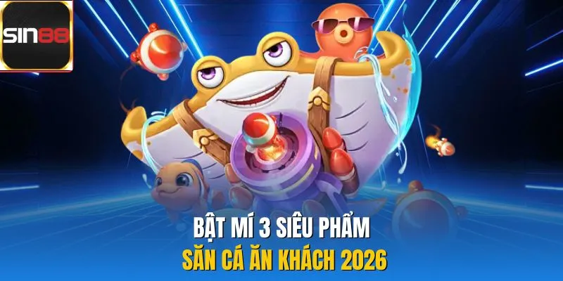Bật mí 3 siêu phẩm săn cá ăn khách 2026