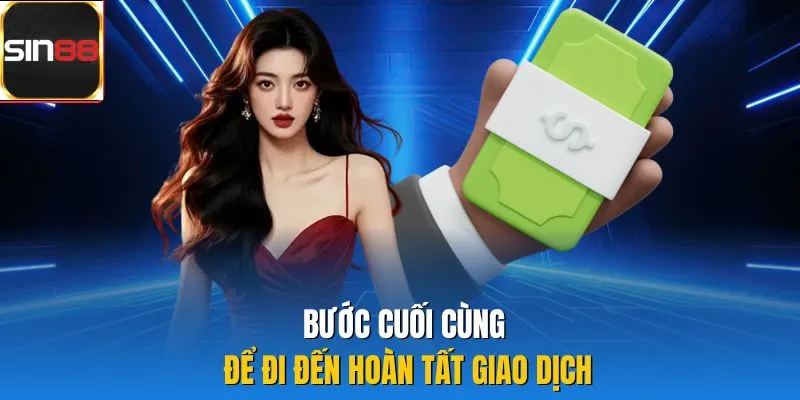 Bước cuối cùng để đi đến hoàn tất giao dịch 