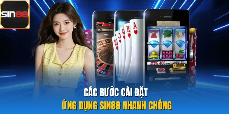 Các bước cài đặt ứng dụng Sin88 nhanh chóng