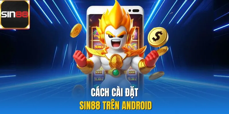 Cách cài đặt Sin88 trên Android