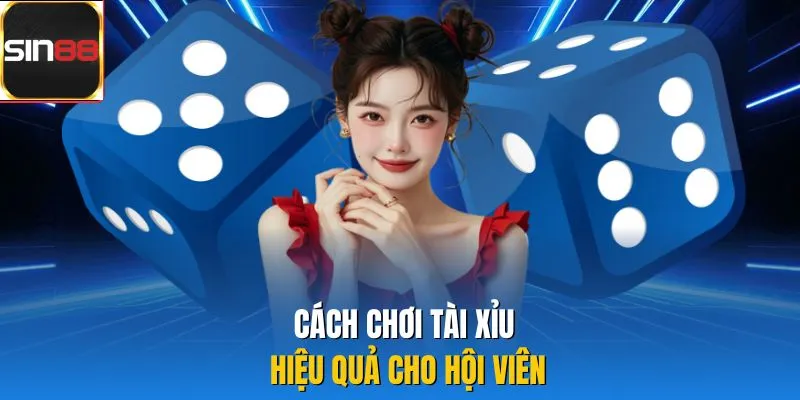 Cách chơi tài xỉu hiệu quả cho hội viên