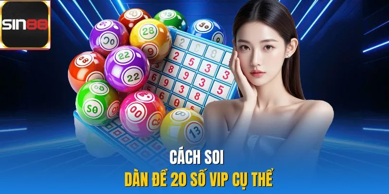 Cách soi dàn đề 20 số vip cụ thể