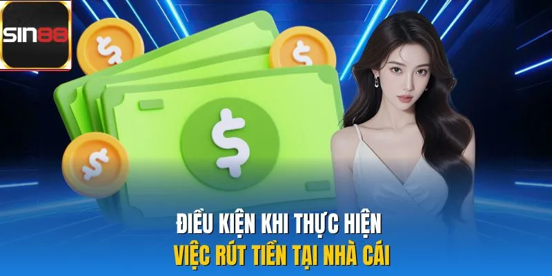 Điều kiện khi thực hiện việc rút tiền tại nhà cái