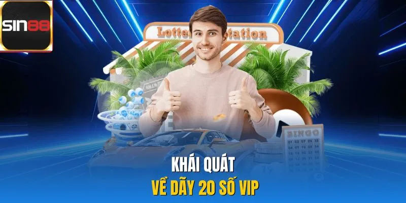 Khái quát về dãy 20 số vip