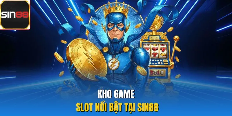 Kho game slot nổi bật tại Sin88