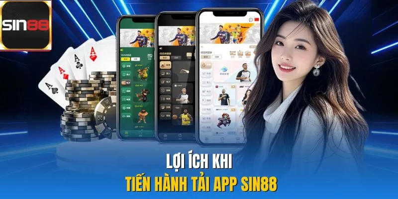 Lợi ích khi tiến hành tải app Sin88