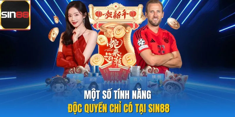 Một số tính năng độc quyền chỉ có tại Sin88