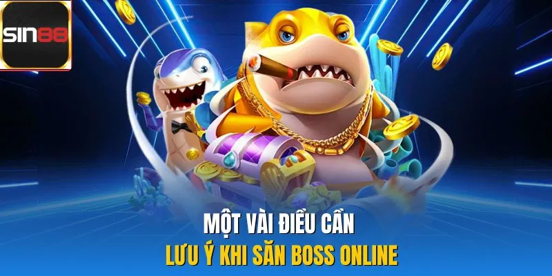 Một vài điều cần lưu ý khi săn boss online