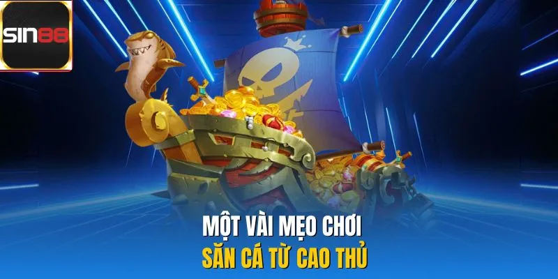 Một vài mẹo chơi săn cá từ cao thủ