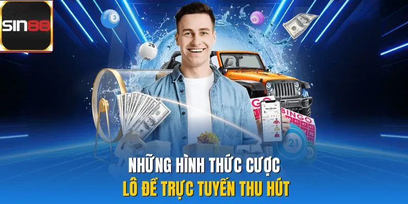 Những hình thức cược lô đề trực tuyến thu hút