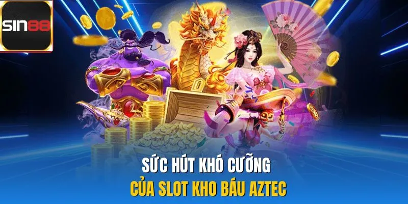 Sức hút khó cưỡng của slot kho báu Aztec