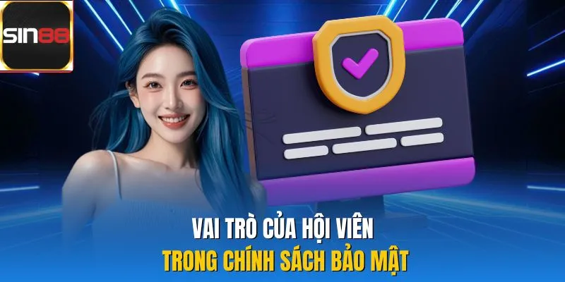 Vai trò của hội viên trong chính sách bảo mật